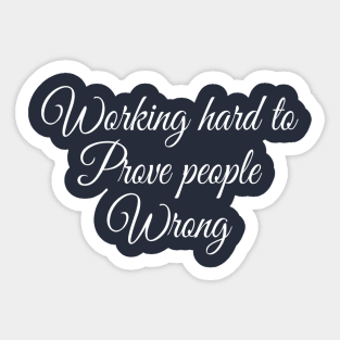 Working Hard To Prove People Wrong Motivational Saying Shirt Sticker